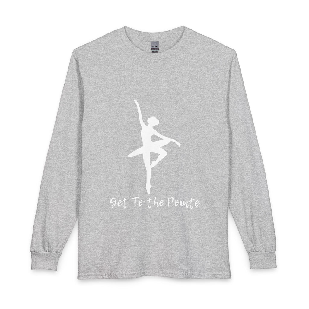 Get to the Pointe Unisex Long Sleeve T-Shirt